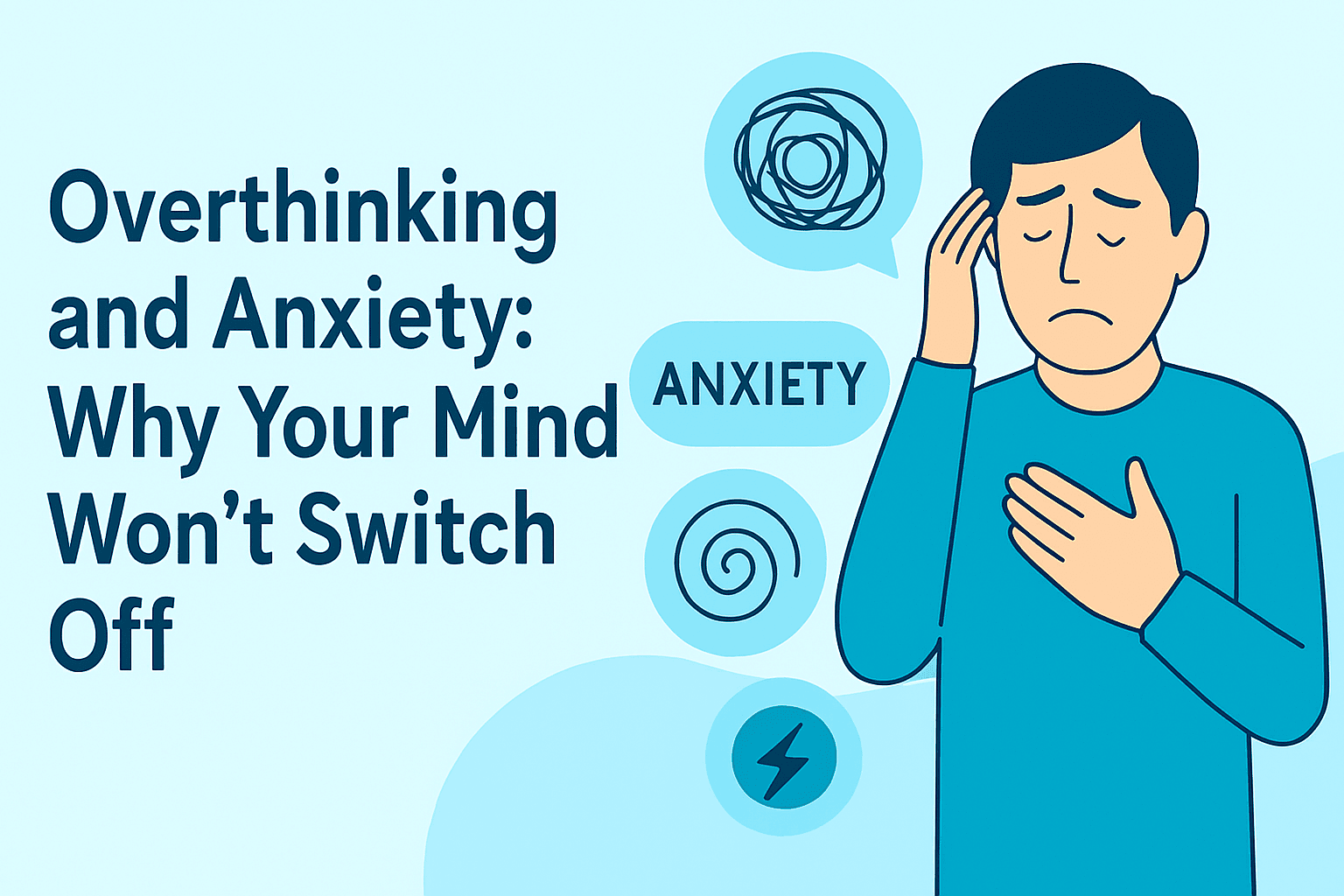 Overthinking and Anxiety: Why Your Mind Won't Switch Off