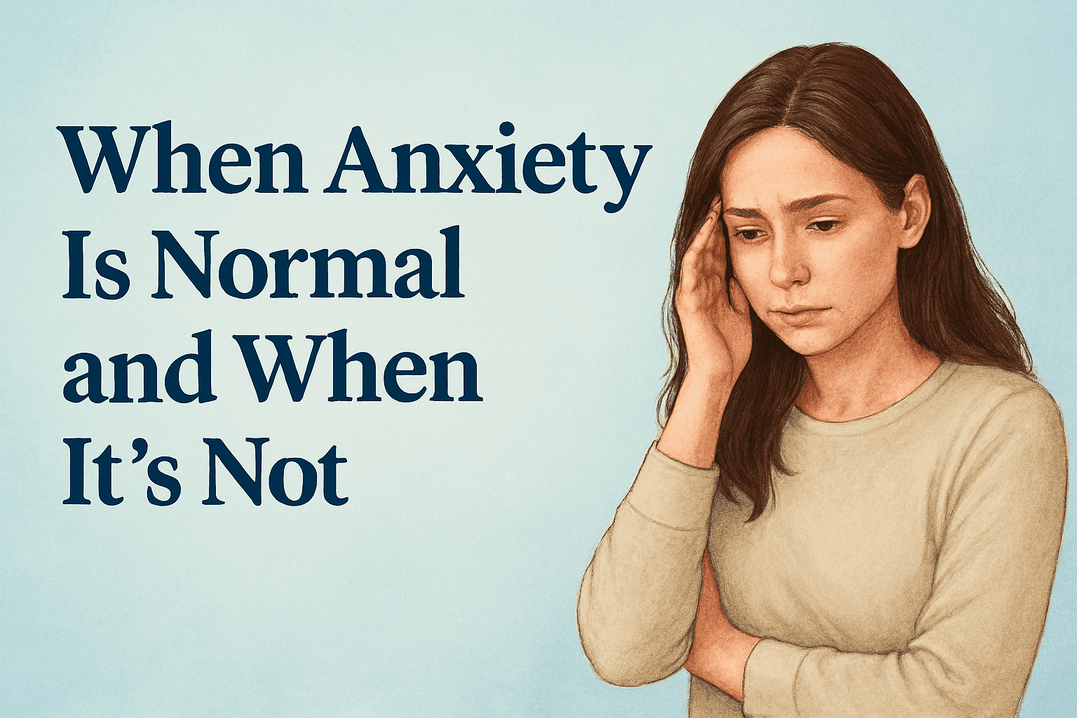 When Anxiety Is Normal and When It's Not